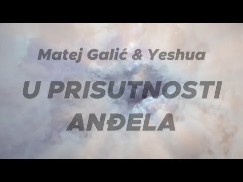 U Prisutnosti Anđela || Matej Galić | Yeshua | [ Lyrics video ] 4K
